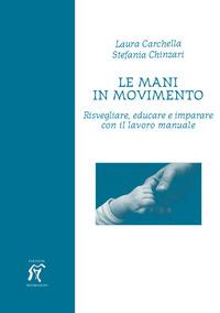 Vorderes Coverbild Le mani in movimento. Risvegliare, educare e imparare con il lavoro manuale