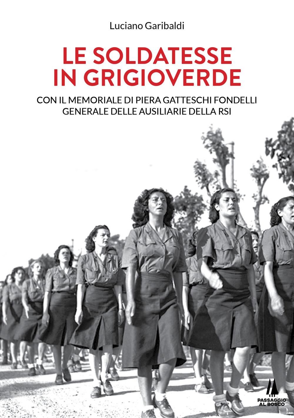 Vorderes Coverbild Le soldatesse in grigioverde. Con il memoriale di Piera Gatteschi Fondelli, Generale delle Ausiliarie della Rsi
