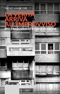 Vorderes Coverbild La verità arriva all'improvviso. Dieci racconti di donne romane