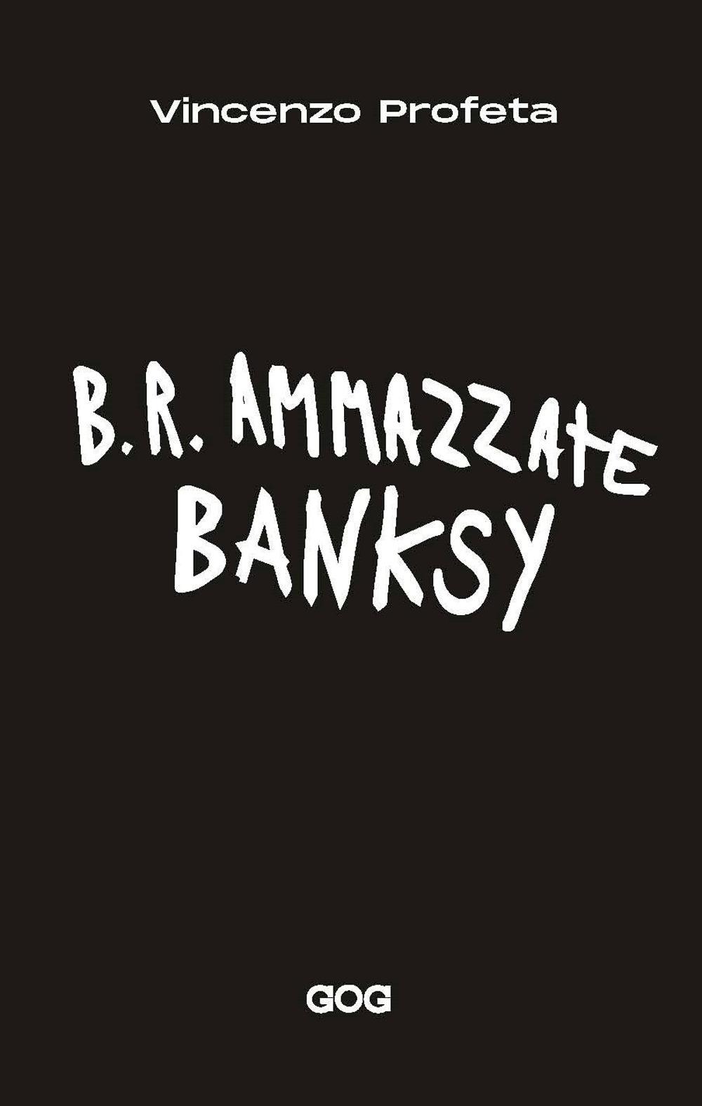 Vorderes Coverbild B.R. Ammazzate Banksy