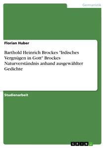 Vorderes Coverbild Barthold Heinrich Brockes "Irdisches Vergnügen in Gott" Brockes Naturverständnis anhand ausgewählter Gedichte