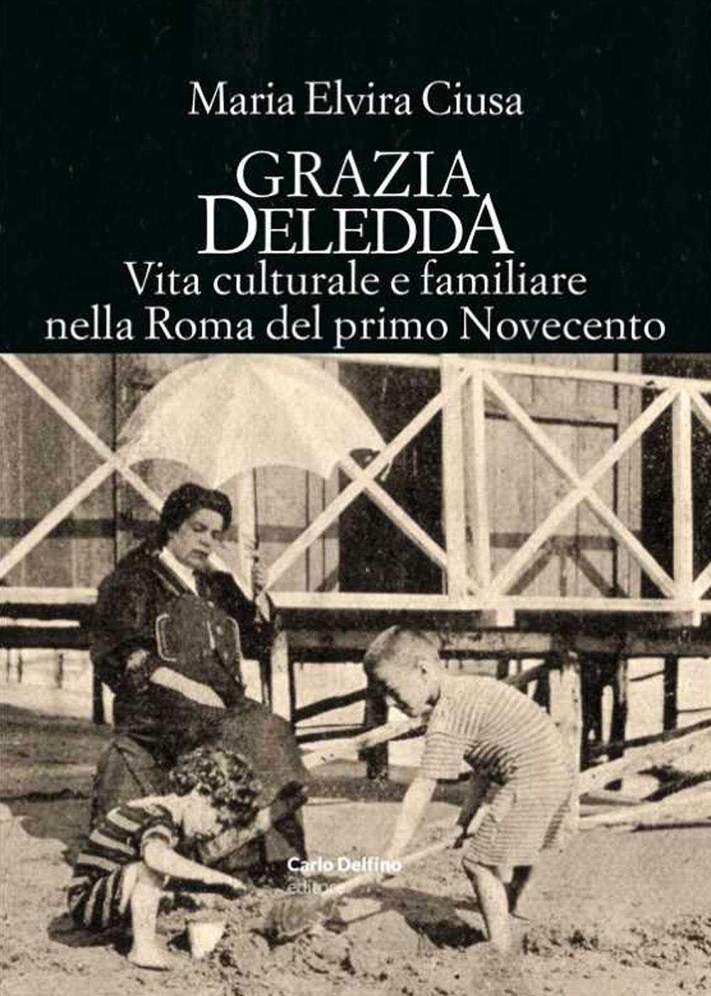 Vorderes Coverbild Grazia Deledda. Vita culturale e familiare nella Roma nel primo Novecento