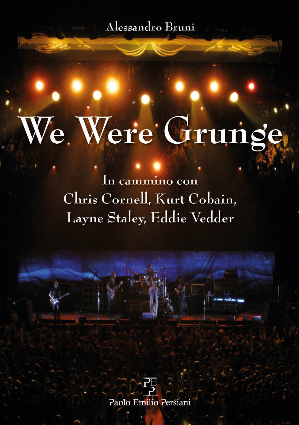 Vorderes Coverbild We were grunge. In cammino con Chris Cornell, Kurt Cobain, Layne Staley, Eddie Vedder