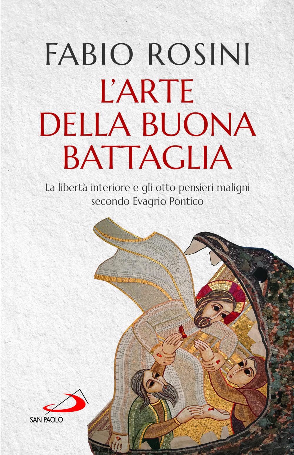 Vorderes Coverbild L' arte della buona battaglia. La libertà interiore e gli otto pensieri maligni secondo Evagrio Pontico