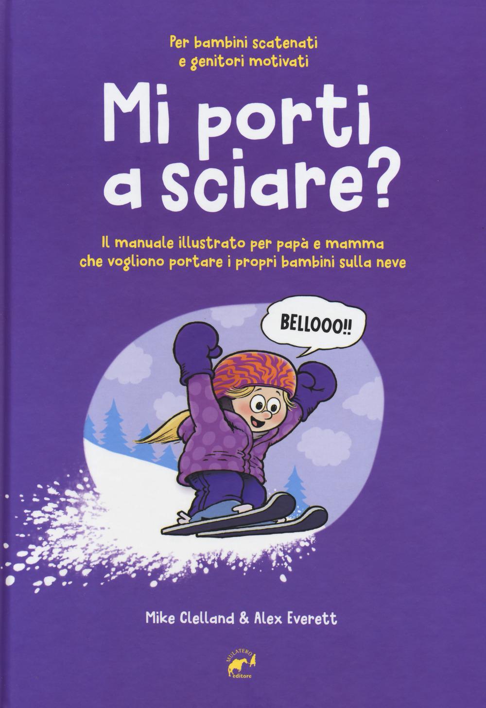 Vorderes Coverbild Mi porti a sciare? Il manuale illustrato per papà e mamma che vogliono portare i propri bambini sulla neve. Per bambini scatenati e genitori motivati