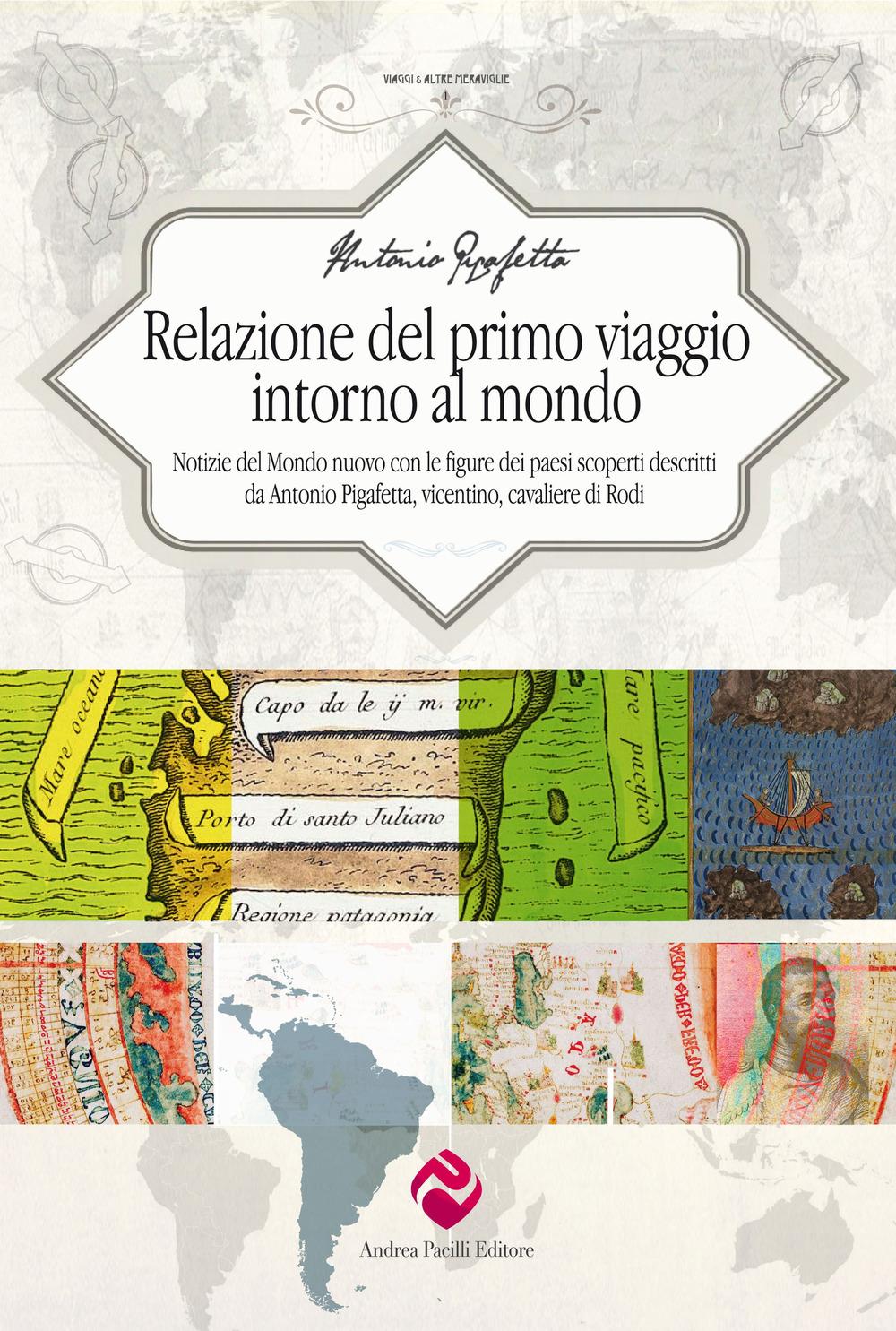 Vorderes Coverbild Relazione del primo viaggio intorno al mondo. Notizie del Mondo nuovo con le figure dei paesi scoperti descritti da Antonio Pigafetta, vicentino, cavaliere di Rodi
