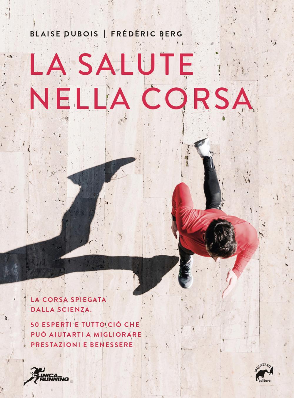 Vorderes Coverbild La salute nella corsa. La corsa spiegata dalla scienza. 50 esperti e tutto ciò che può aiutarti a migliorare prestazioni e benessere.