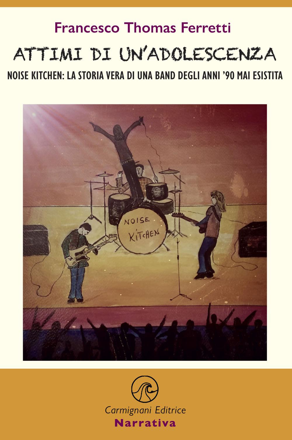 Vorderes Coverbild Attimi di un'adolescenza. Noise kitchen: la storia vera di una band degli anni '90 mai esistita