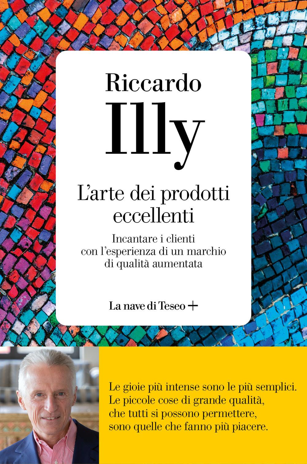 Vorderes Coverbild L' arte dei prodotti eccellenti. Incantare i clienti con l'esperienza di un marchio di qualità aumentata