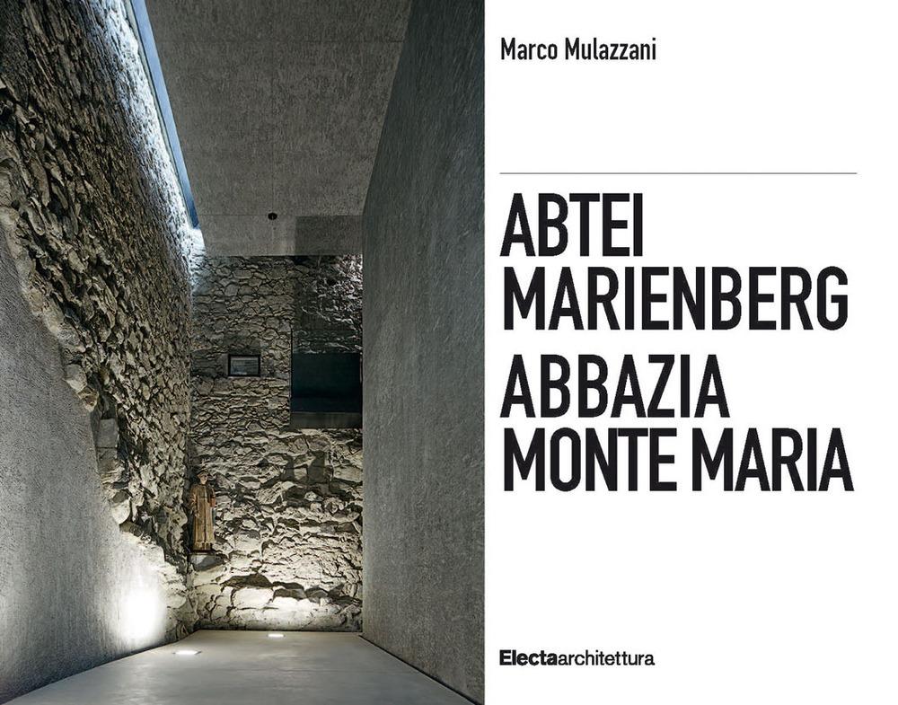 Vorderes Coverbild Abbazia Monte Maria. Monte Maria, la storia Werner Tscholl, la rivitalizzazione dell'abbazia-Abtei Marienberg. Marienberg, die Geschichte Werner Tscholl, die Revitalisierung der Abtei