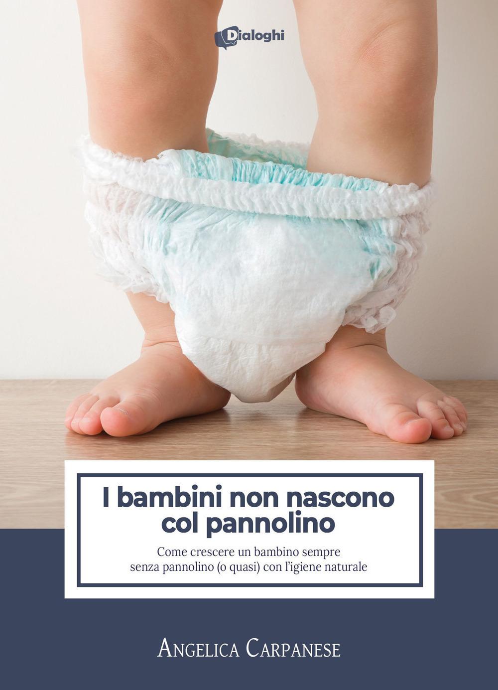 Vorderes Coverbild I bambini non nascono col pannolino. Come crescere un bambino sempre senza pannolino (o quasi) con l'igiene naturale