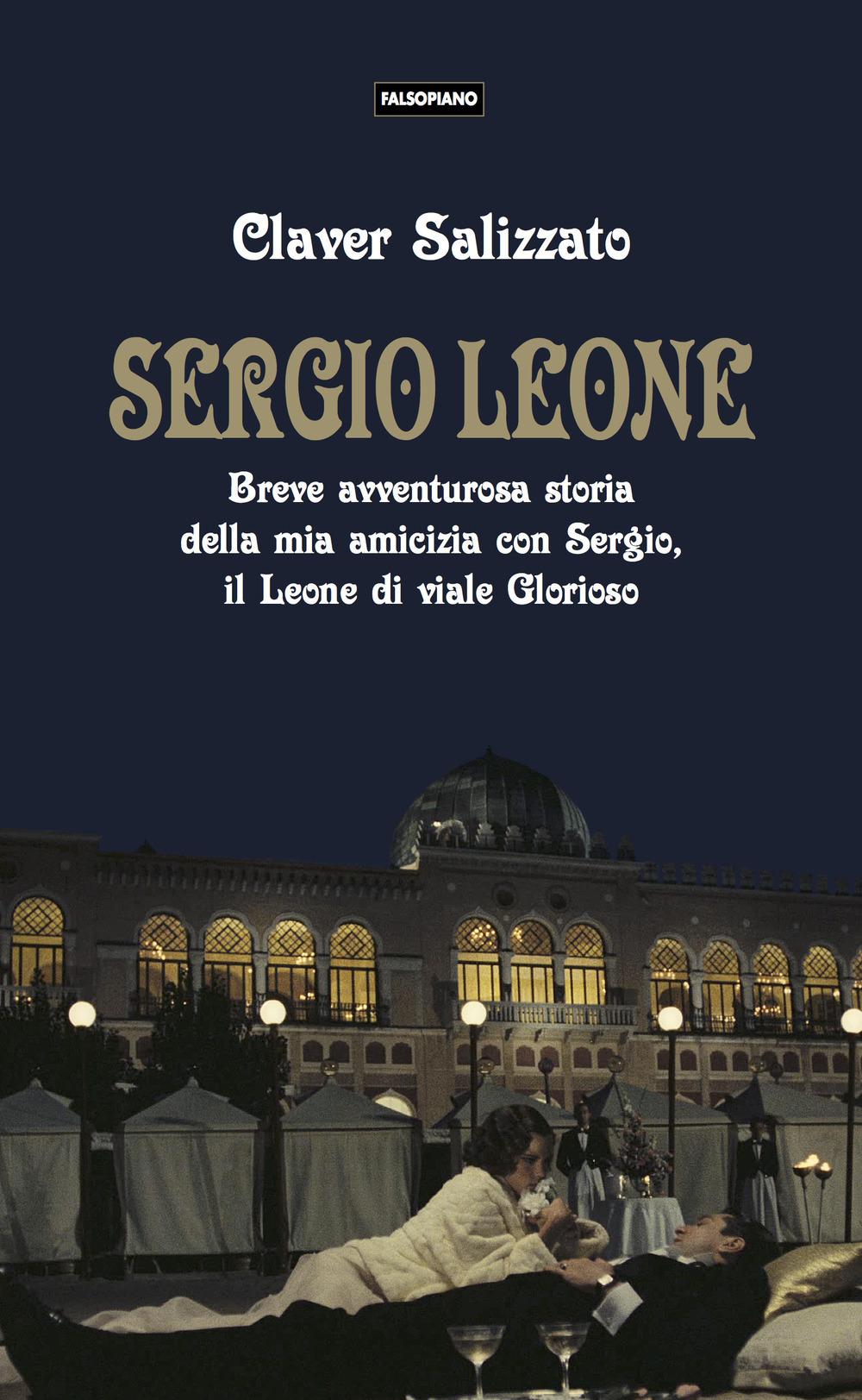 Vorderes Coverbild Sergio Leone. Breve avventurosa storia della mia amicizia con Sergio, il Leone di viale Glorioso