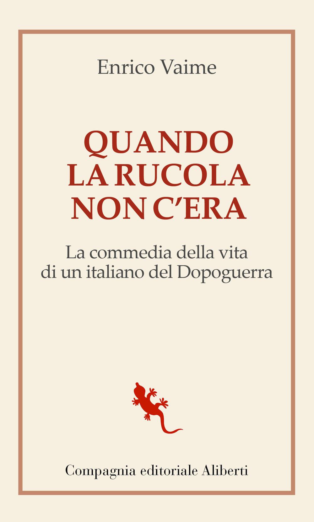 Vorderes Coverbild Quando la rucola non c'era. La commedia della vita di un italiano del Dopoguerra