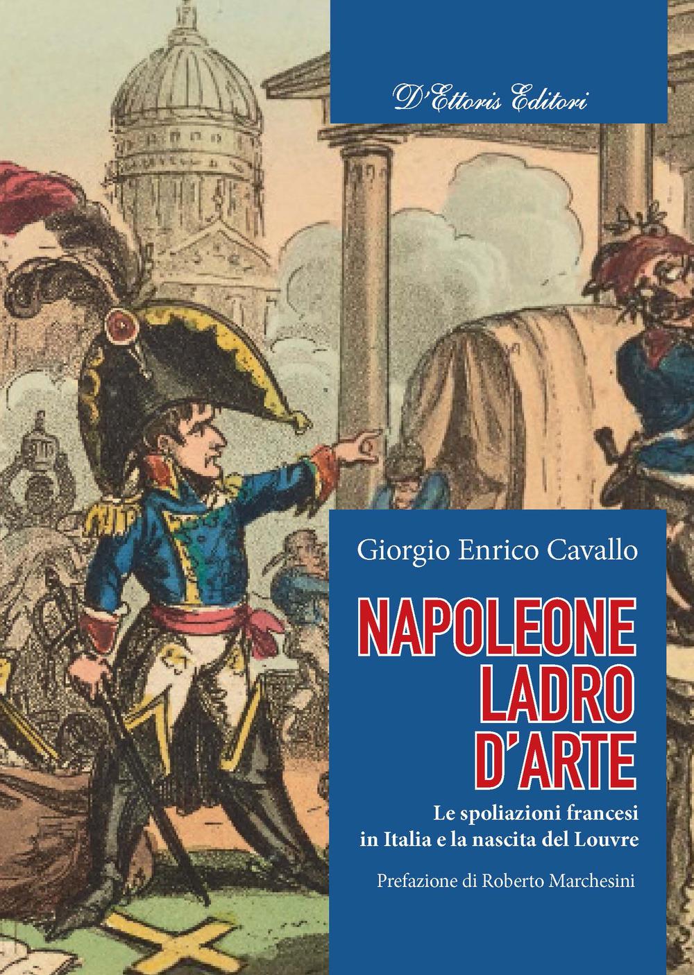 Vorderes Coverbild Napoleone, ladro d'arte. Le spoliazioni francesi in Italia e la nascita del Louvre