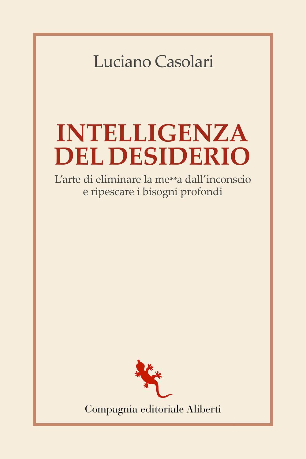 Vorderes Coverbild Intelligenza del desiderio. L'arte di eliminare la me**a dall'inconscio e ripescare i bisogni profondi