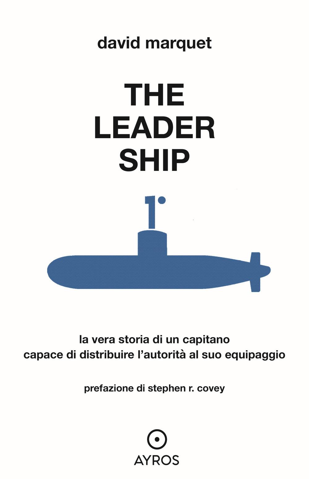Vorderes Coverbild The leader ship. La vera storia di un capitano capace di distribuire l'autorità al suo equipaggio
