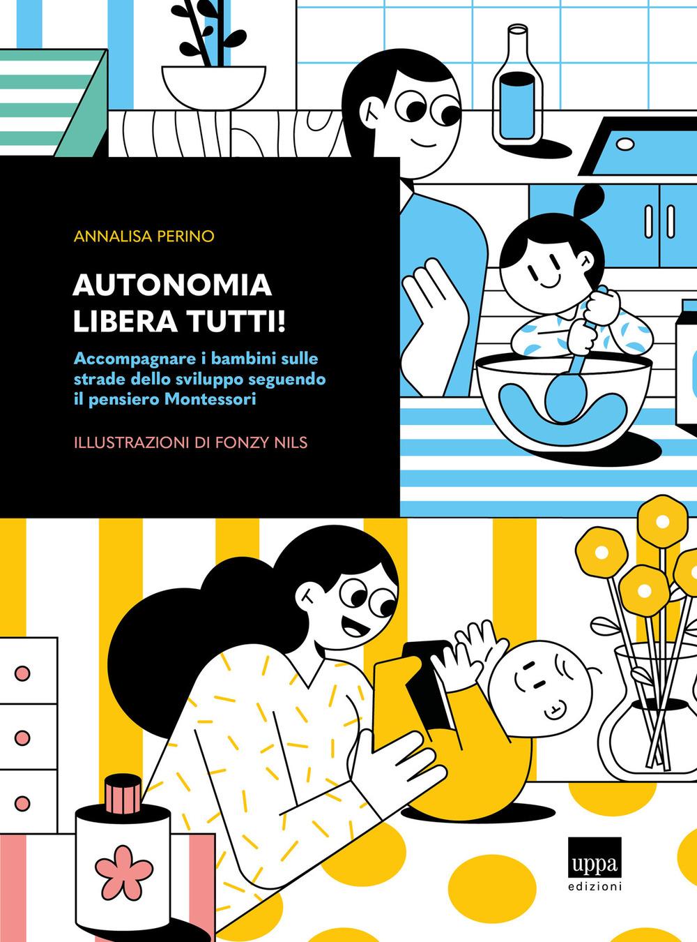 Vorderes Coverbild Autonomia libera tutti! Accompagnare i bambini sulle strade dello sviluppo seguendo il pensiero Montessori