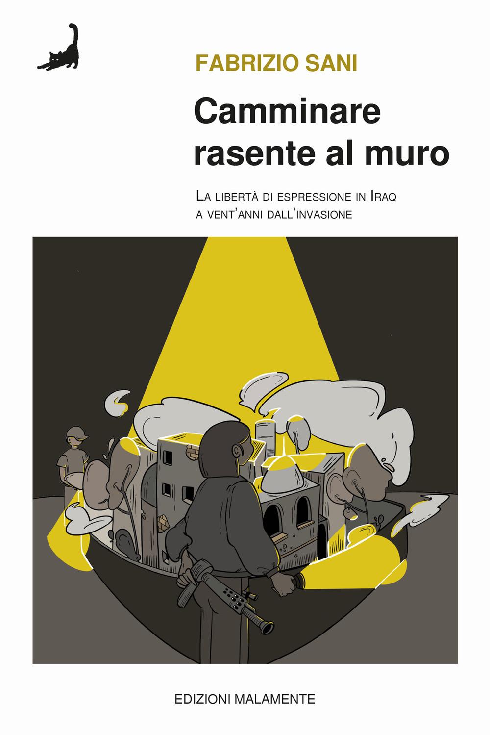 Vorderes Coverbild Camminare rasente al muro. La libertà di espressione in Iraq a venti anni dall'invasione