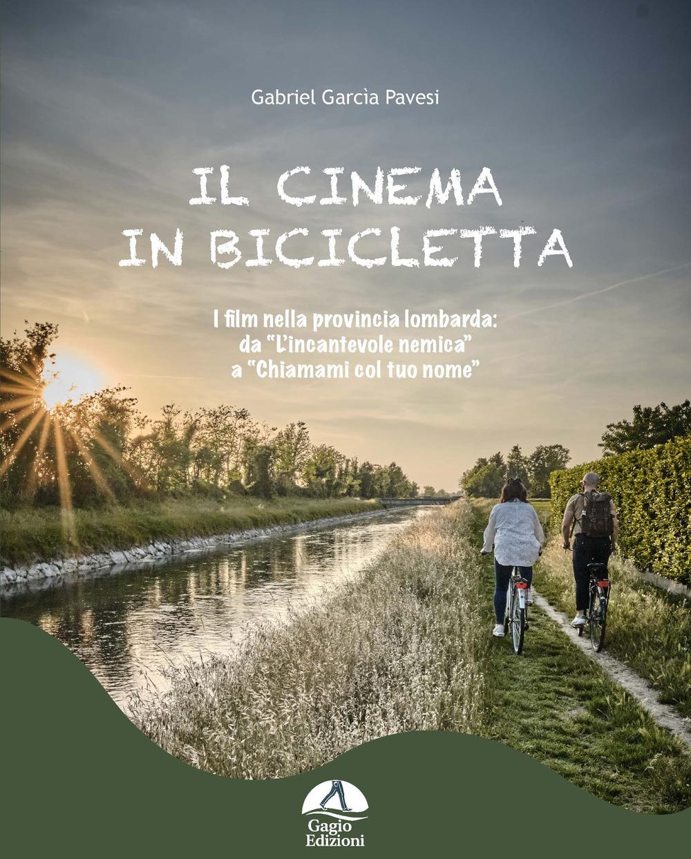 Vorderes Coverbild Il cinema in bicicletta. I film nella provincia lombarda da «L'incantevole nemica» a «Chiamami col tuo nome»