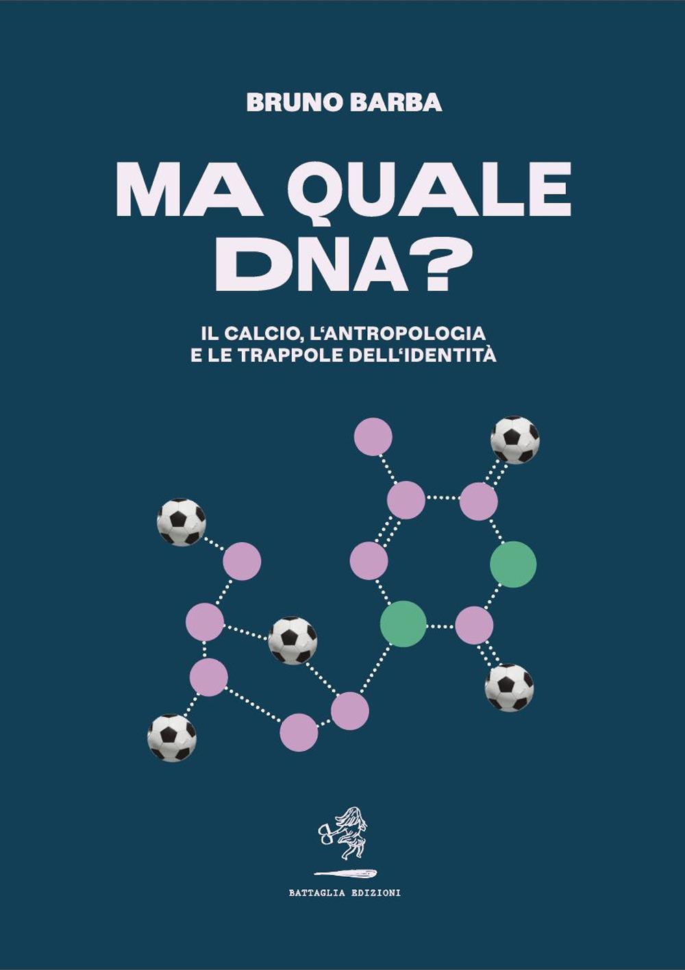 Vorderes Coverbild Ma quale DNA? Il calcio, l'antropologia e le trappole dell'identità