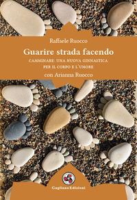 Vorderes Coverbild Guarire strada facendo. Camminare: una nuova ginnastica per il corpo e l'umore