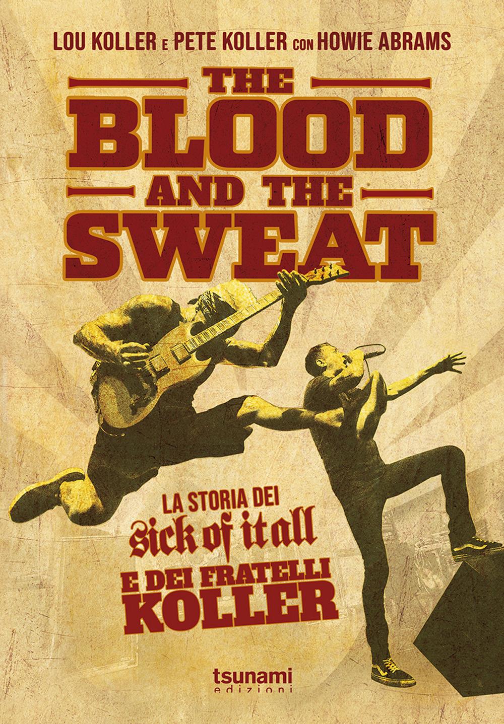Vorderes Coverbild The blood and the sweat. La storia dei Sick Of It All e dei fratelli Koller