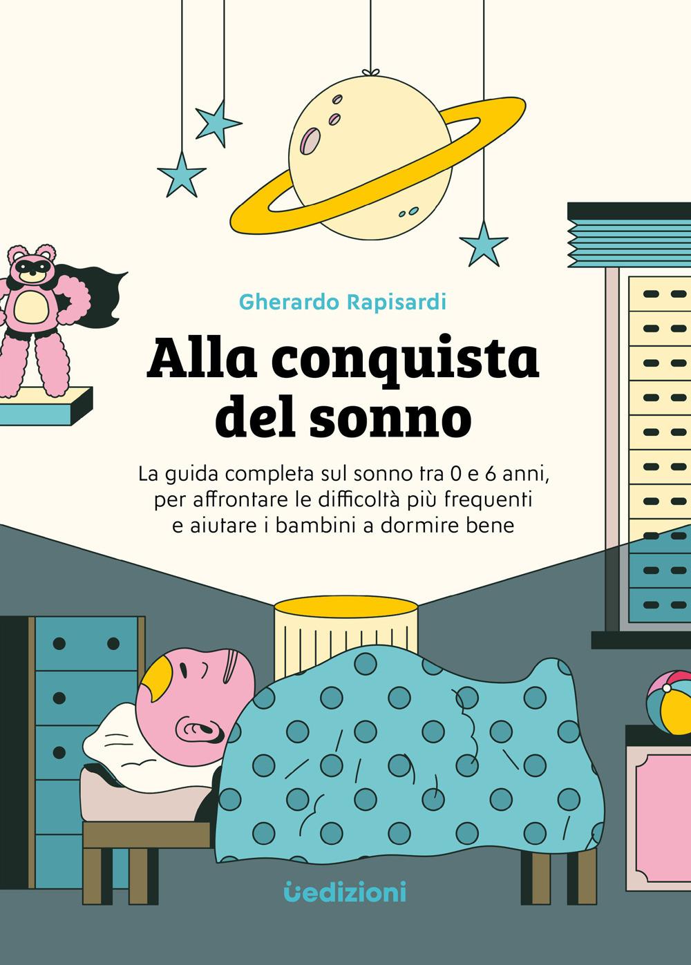 Vorderes Coverbild Alla conquista del sonno. La guida completa sul sonno tra 0 e 6 anni, per affrontare le difficoltà più frequenti e aiutare i bambini a dormire bene