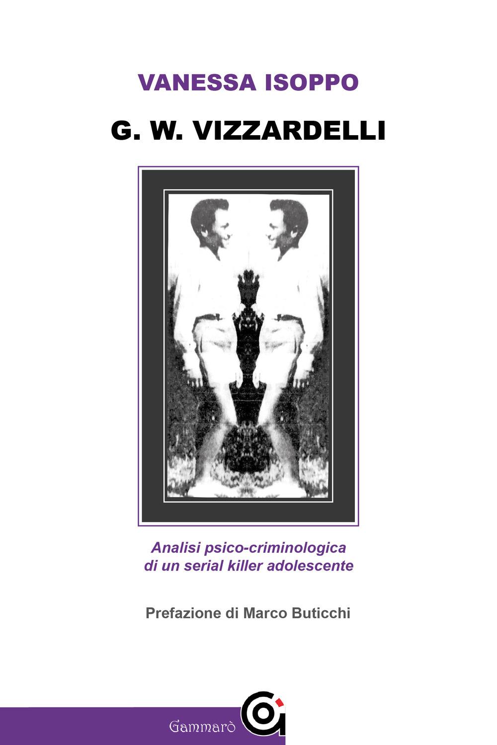 Vorderes Coverbild G. W. Vizzardelli. Analisi psico-criminologica di un serial killer adolescente