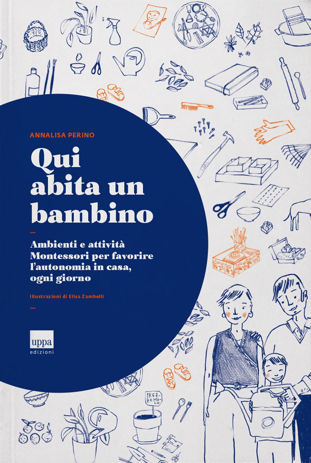 Vorderes Coverbild Qui abita un bambino. Ambienti e attività Montessori per favorire l'autonomia in casa, ogni giorno