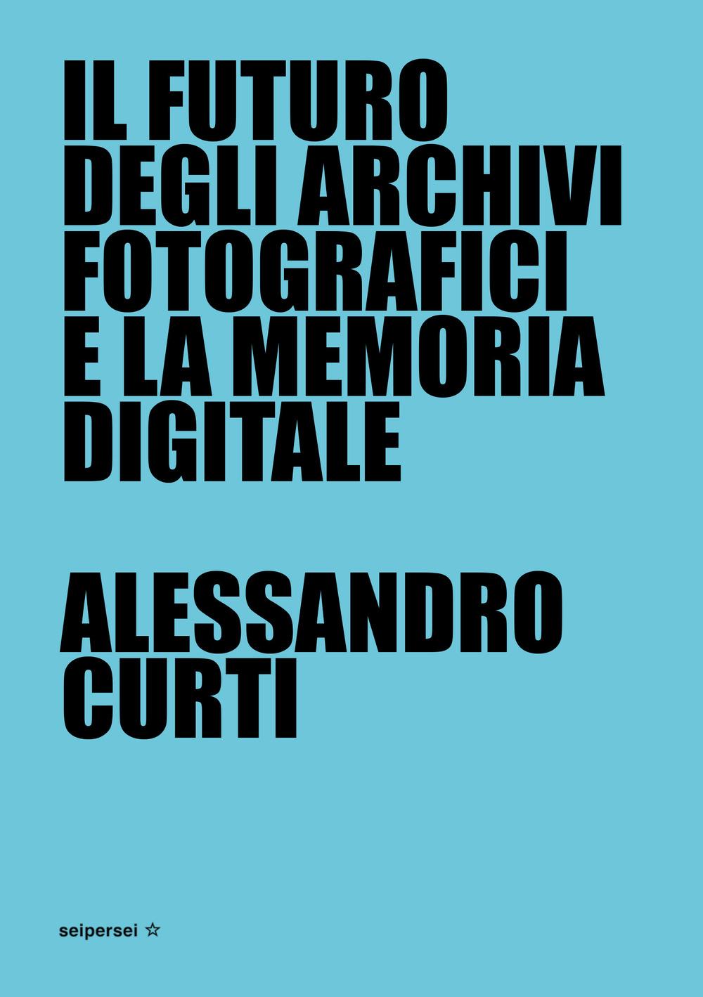 Vorderes Coverbild Il futuro degli archivi fotografici e la memoria digitale