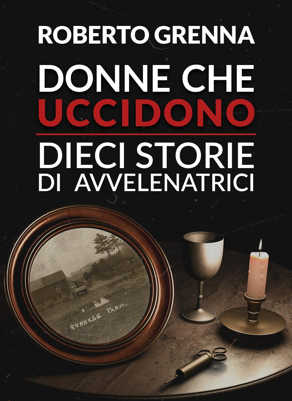 Vorderes Coverbild Donne che uccidono: dieci storie di avvelenatrici