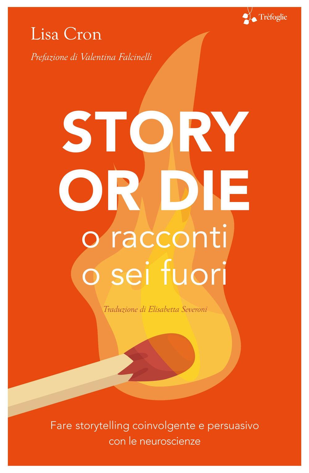 Vorderes Coverbild Story or die. O racconti o sei fuori. Fare storytelling coinvolgente e persuasivo con le neuroscienze