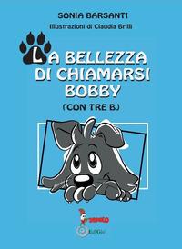 Vorderes Coverbild La bellezza di chiamarsi Bobby. (con tre b)
