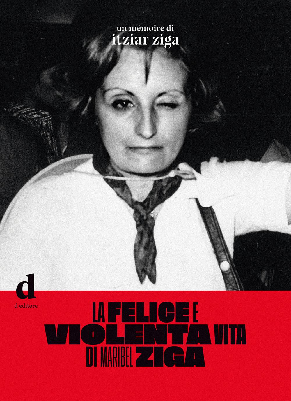Vorderes Coverbild La felice e violenta vita di Maribel Ziga
