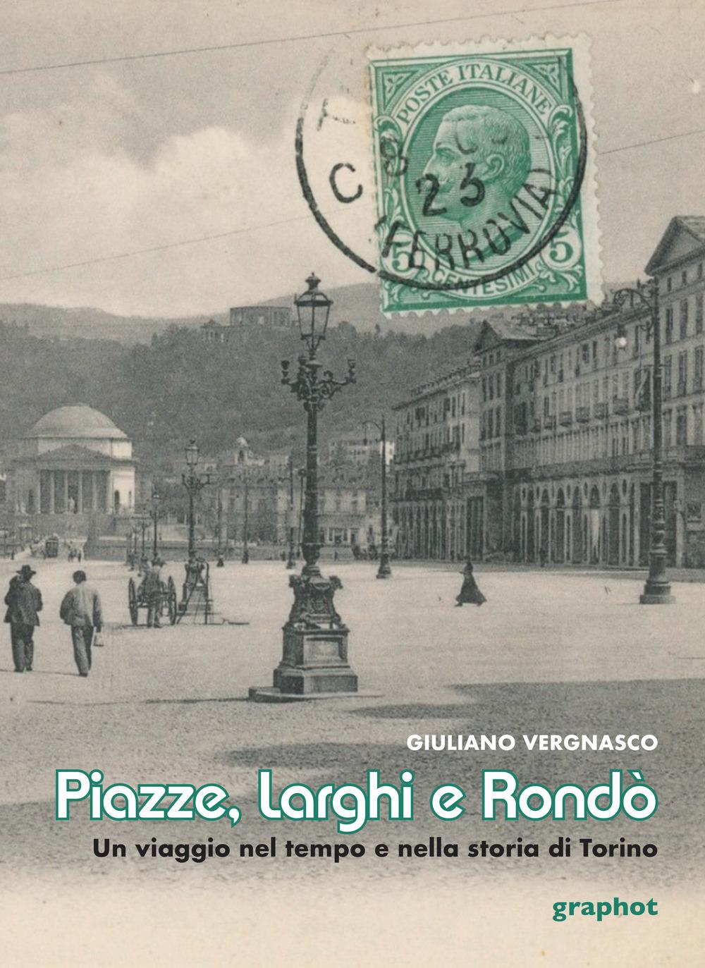 Vorderes Coverbild Piazze, larghi e rondò. Un viaggio nel tempo e nella storia di Torino