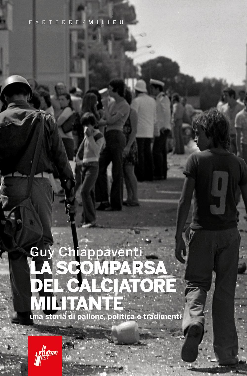 Vorderes Coverbild La scomparsa del calciatore militante. Una storia di pallone, politica e tradimenti