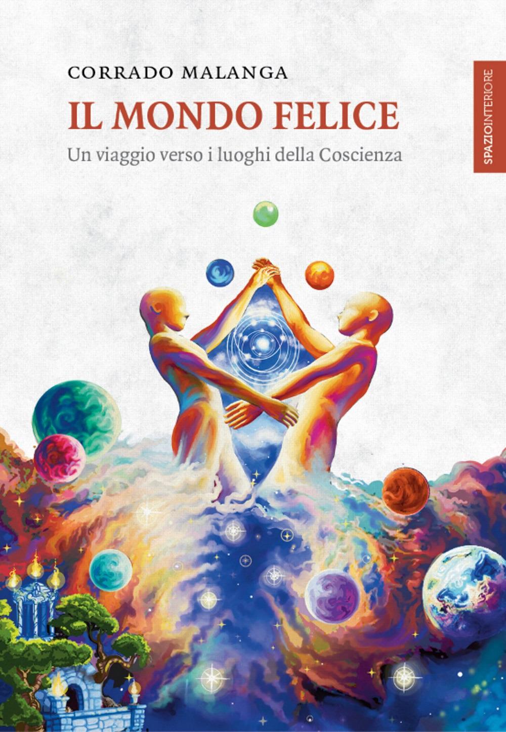 Vorderes Coverbild Il mondo felice. Un viaggio verso i luoghi della coscienza