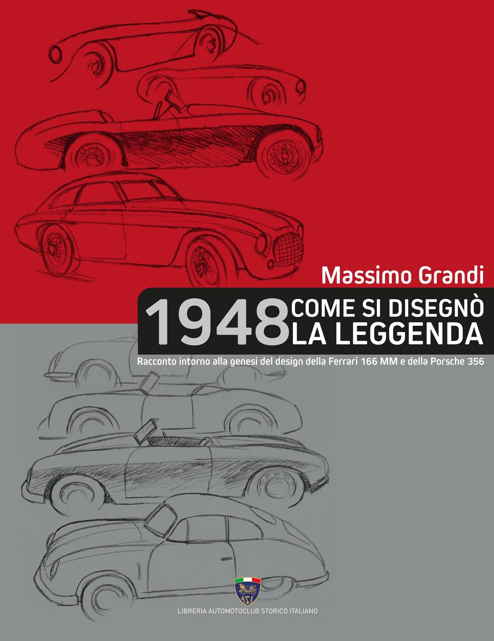 Vorderes Coverbild 1948 Come si disegnò la leggenda. Racconto intorno alla genesi del design della Ferrari 166 MM e della Porsche 356