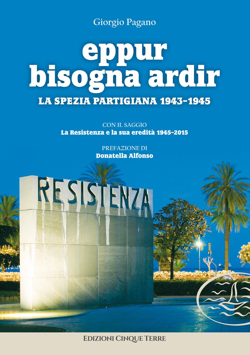 Vorderes Coverbild Eppur bisogna ardir. La Spezia partigiana 1943-45