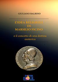 Vorderes Coverbild L' idea religiosa di Marsilio Ficino e il concetto di una dottrina esoterica