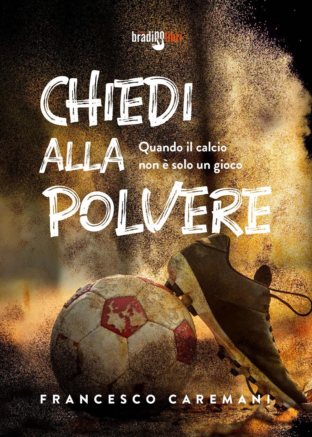 Vorderes Coverbild Chiedi alla polvere. Quando il calcio non è solo un gioco