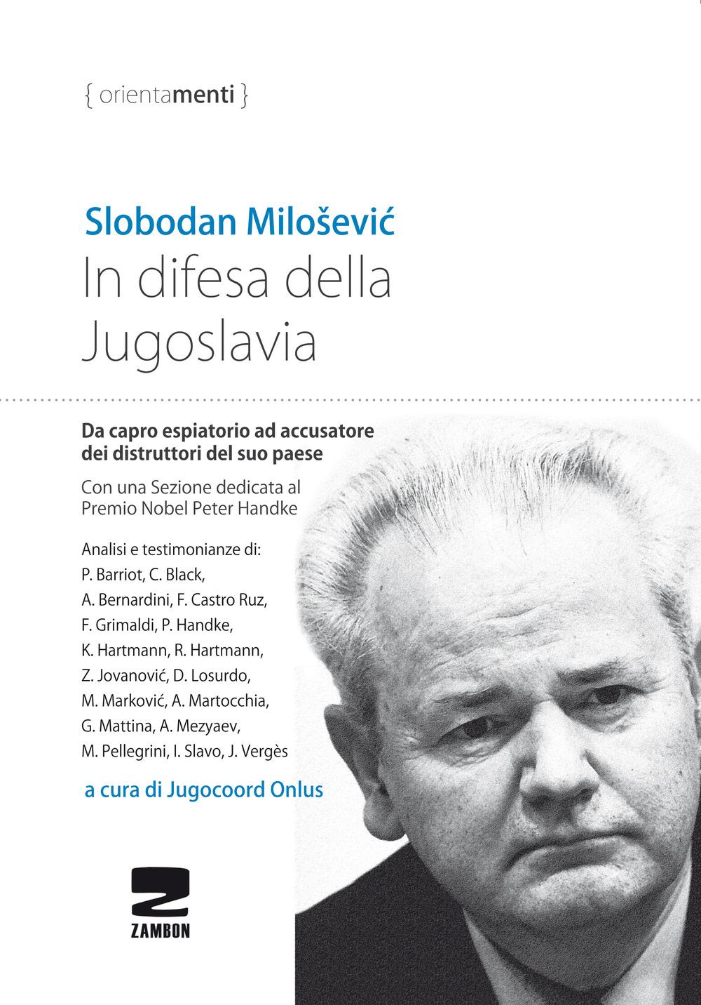 Vorderes Coverbild In difesa della Jugoslavia. La tragica vicenda di Slobodan Milosevic da capro espiatorio ad accusatore per la distruzione del suo paese