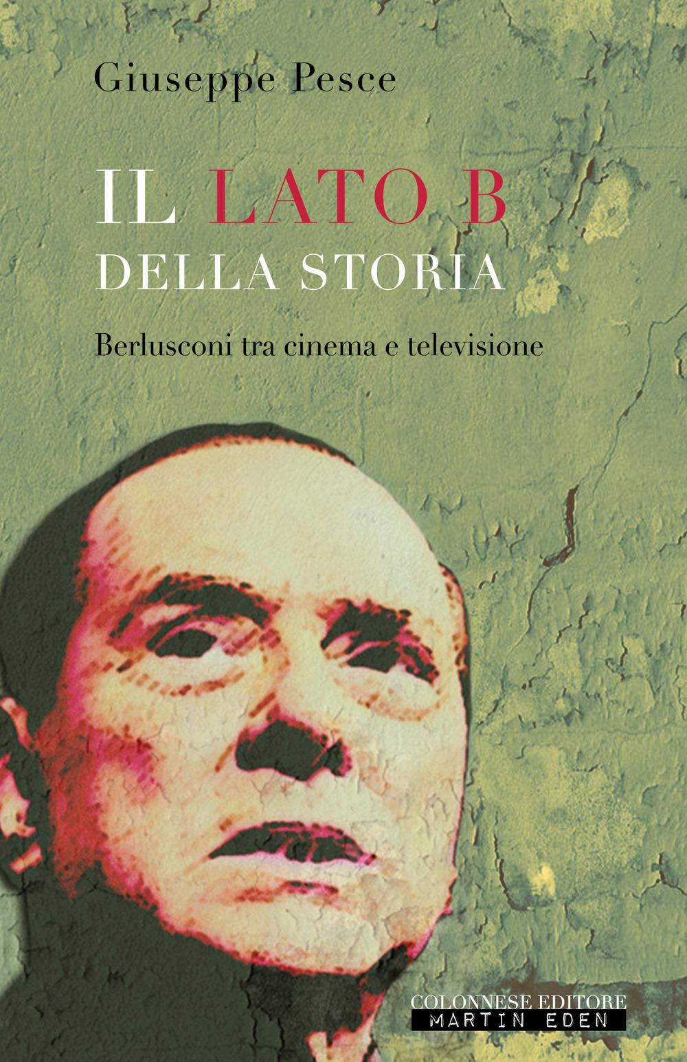 Vorderes Coverbild Il lato B della Storia. Berlusconi tra cinema e televisione