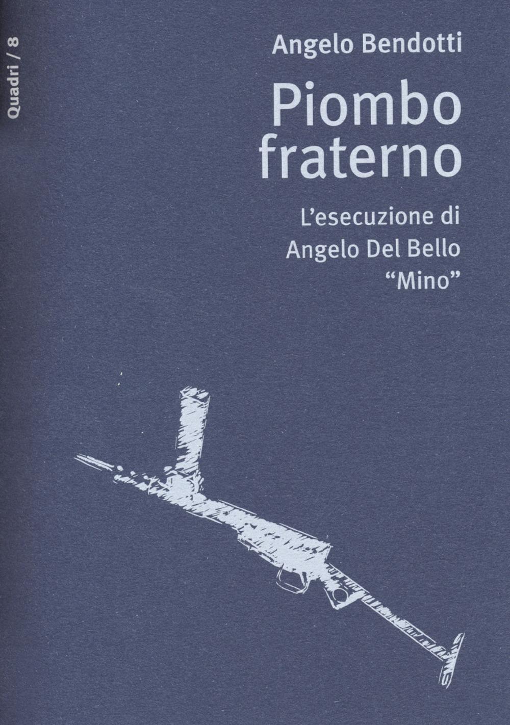 Vorderes Coverbild Piombo fraterno. L'esecuzione di Angelo Del Bello "Mino"