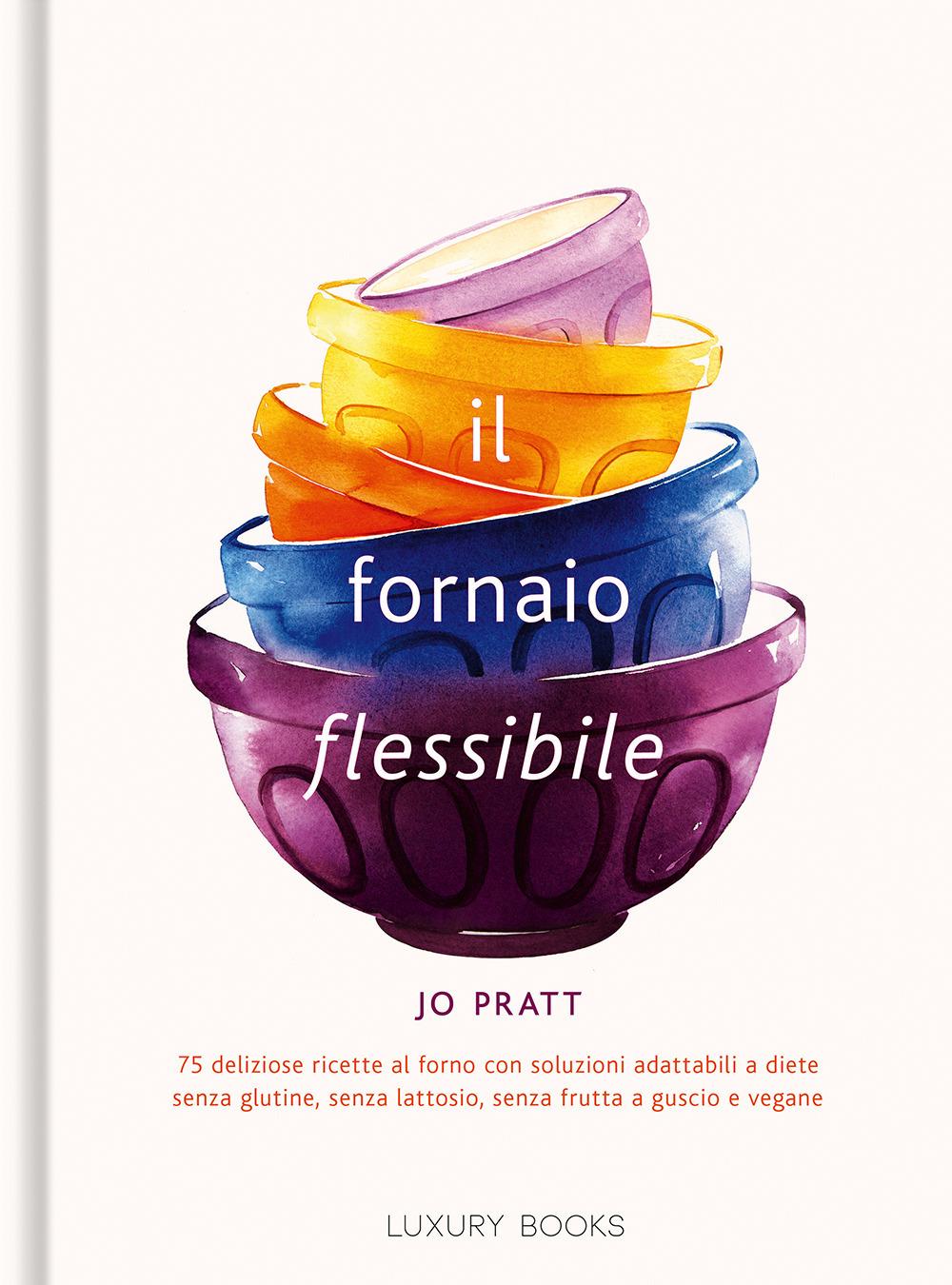 Vorderes Coverbild Il fornaio flessibile. 75 deliziose ricette al forno con soluzioni adattabili a diete senza glutine, senza lattosio, senza frutta a guscio e vegane
