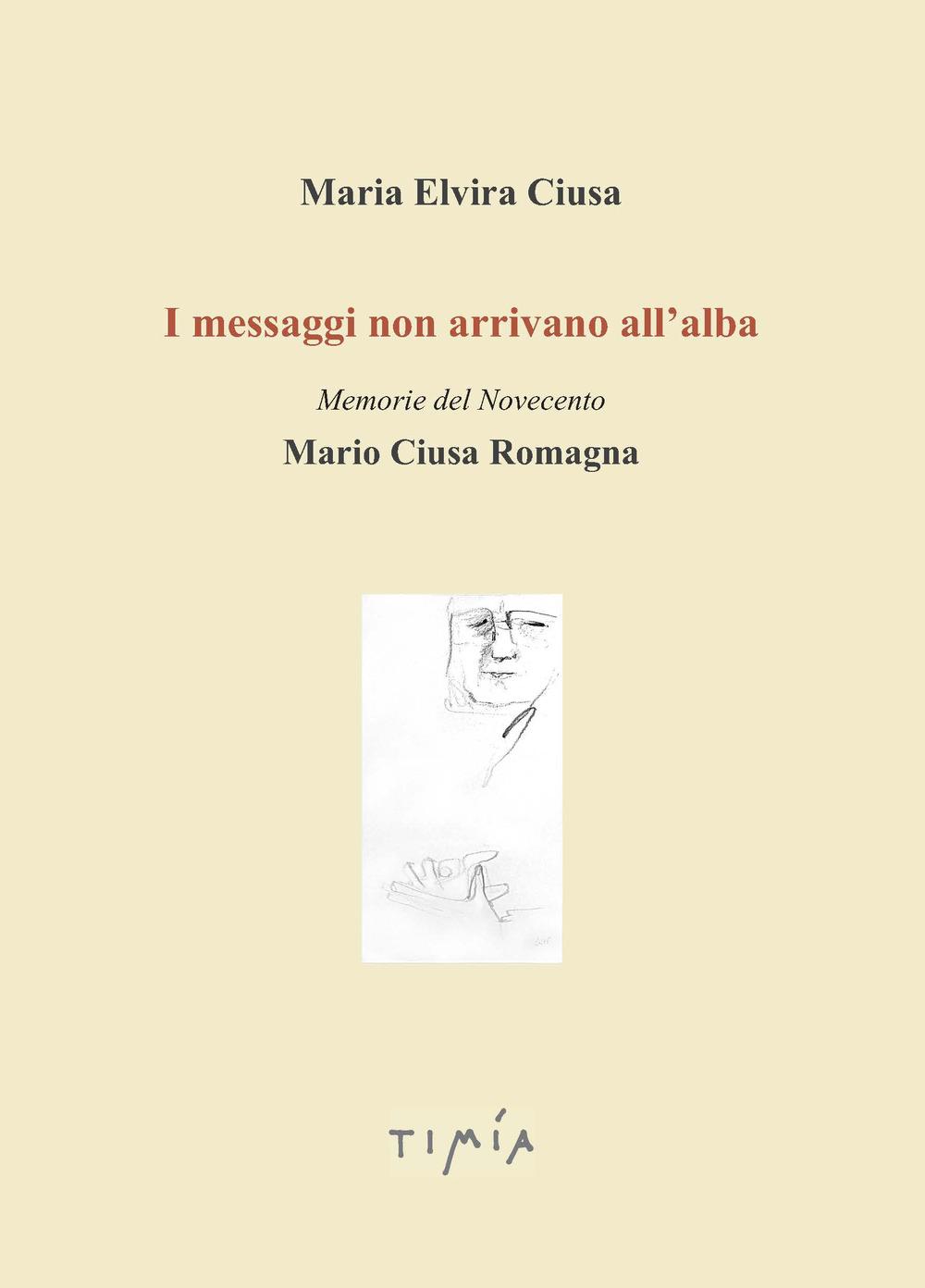 Vorderes Coverbild I messaggi non arrivano all'alba. Memorie del Novecento. Mario Ciusa Romagna