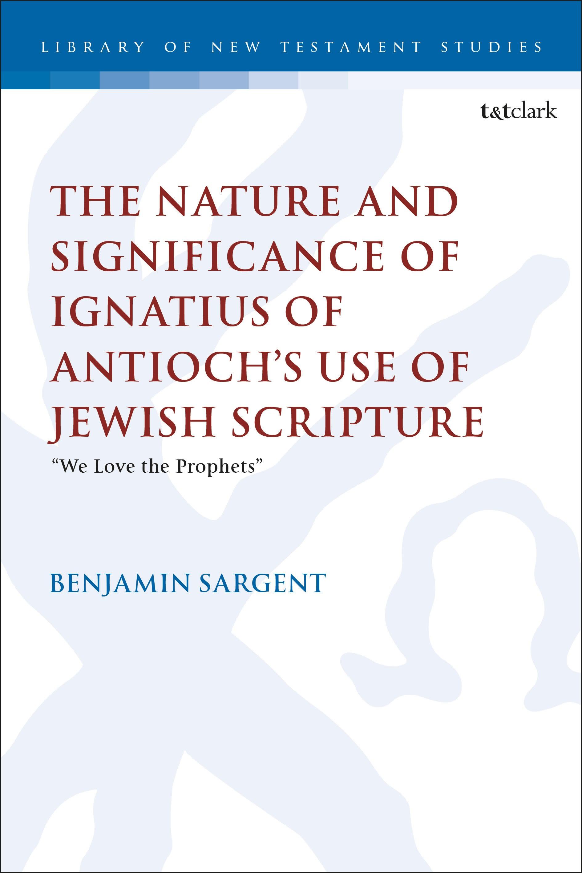 Vorderes Coverbild The Nature and Significance of Ignatius of Antioch's Use of Jewish Scripture