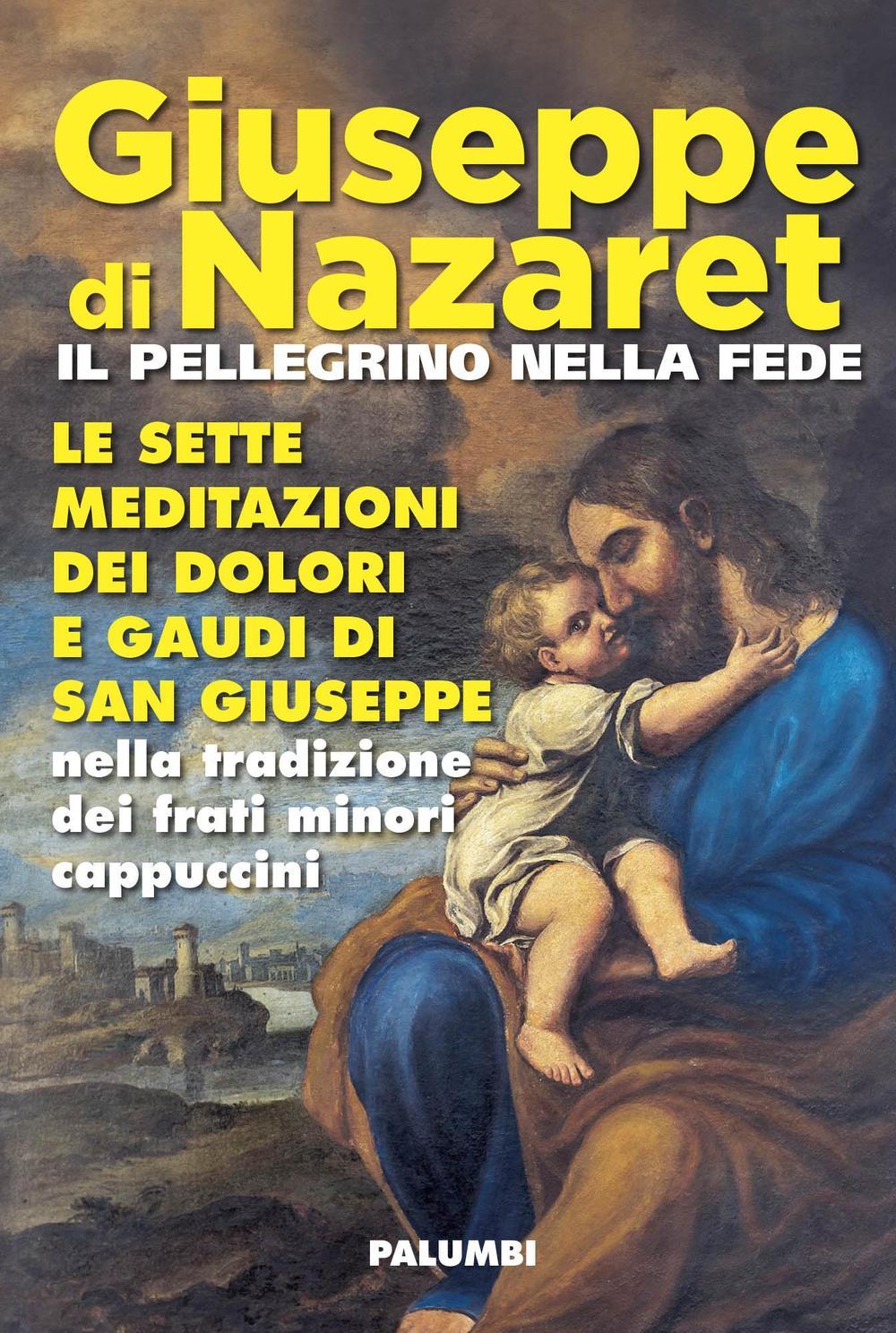 Vorderes Coverbild Giuseppe di Nazaret il pellegrino nella fede. Le sette meditazioni dei dolori e gaudi di san Giuseppe nella tradizione dei frati minori cappuccini