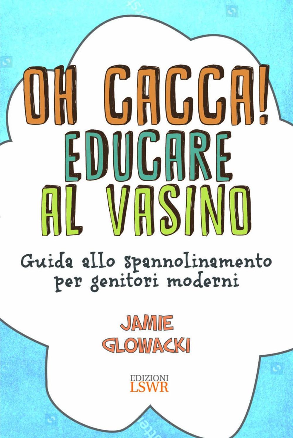 Vorderes Coverbild Oh cacca! Educare al vasino. Guida allo spannolinamento per genitori moderni