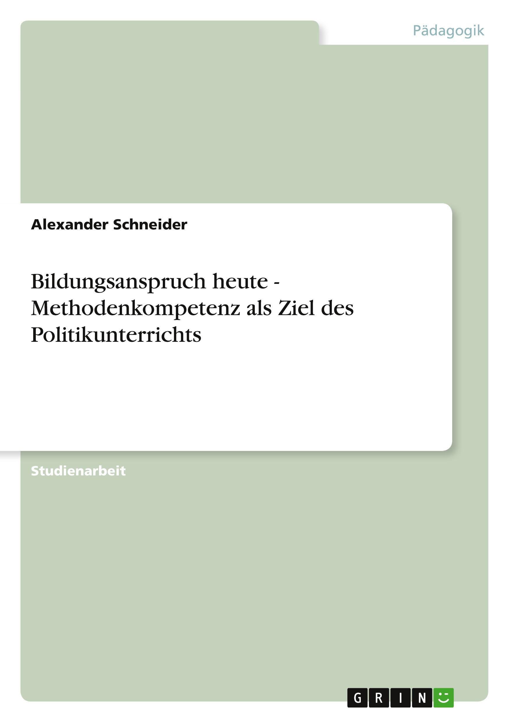Vorderes Coverbild Bildungsanspruch heute - Methodenkompetenz als Ziel des Politikunterrichts